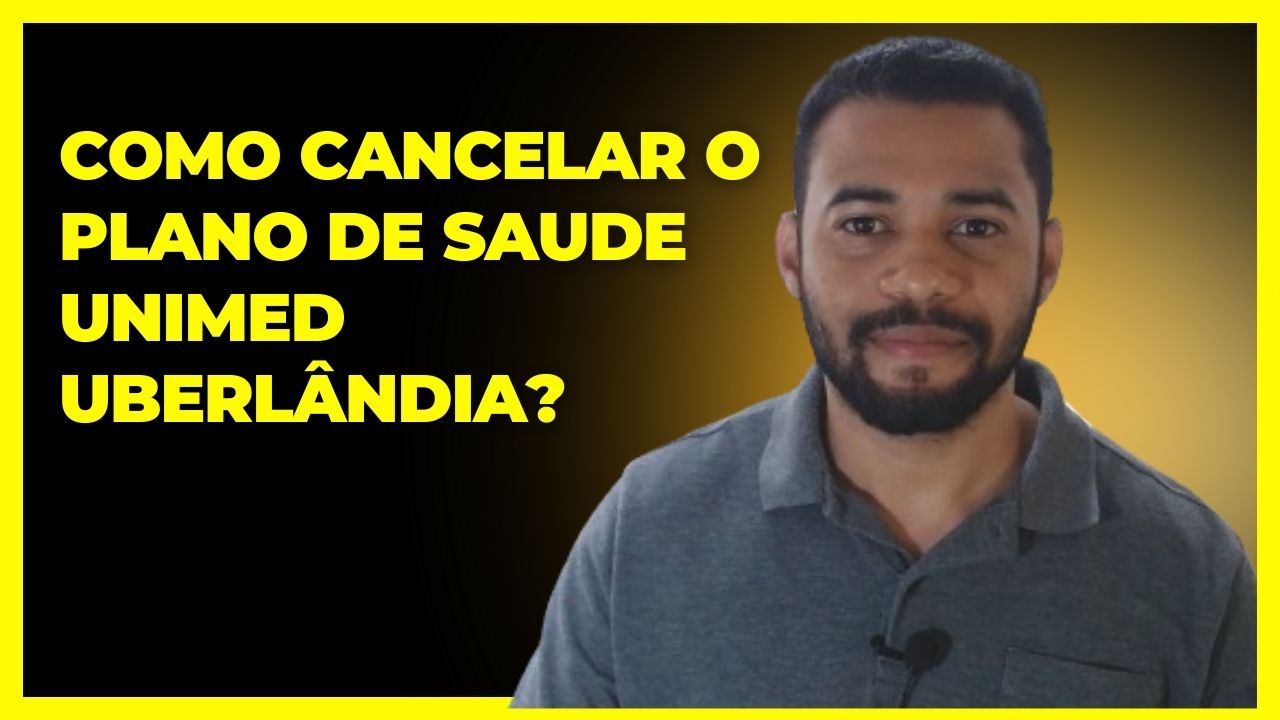 Como Cancelar O Plano De Saude Unimed Uberlândia?